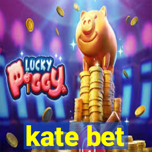 kate bet